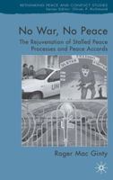 No War, No Peace: The Rejuvenation of Stalled Peace Processes and Peace Accords (Rethinking Peace and Conflict Studies) 1403946612 Book Cover