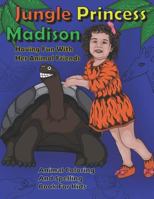 Jungle Princess Madison Having Fun With Her Animal Friends: Animal Coloring And Spelling Book For Kids 179706066X Book Cover