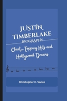 JUSTIN TIMBERLAKE BIOGRAPHY: Chart-Topping Hits and Hollywood Dreams B0DS8LCDCG Book Cover