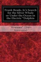 Frank Reade, Jr.'s Search for the Silver Whale Under the Ocean in the Electric Dolphin 9356232393 Book Cover