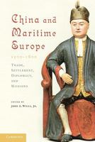 China and Maritime Europe, 1500-1800: Trade, Settlement, Diplomacy, and Missions 0521179459 Book Cover