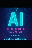 AI: The Heartbeat Equation 1 (AI, the frontier is here) B0H9ZRMHN1 Book Cover