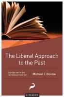 The Liberal Approach to the Past: A Reader 1952223105 Book Cover