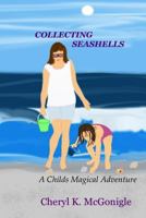 Collecting Seashells: A Childs Magical Adventure 1497438217 Book Cover