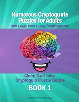 Humorous Cryptoquote Puzzles for Adults - 300 Large Print Funny Cryptograms - Book 1: Clean Dad Joke Cryptoquip Puzzle Books - Puzzles to Help Keep ... and Your Funny Bone Tickled B08ZBM2VPX Book Cover