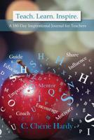 Teach. Learn. Inspire.: A 180-Day Inspirational Journal for Teachers 099089925X Book Cover