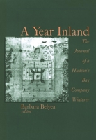 A Year Inland: The Journal of a Hudson's Bay Company Winterer 0889203571 Book Cover
