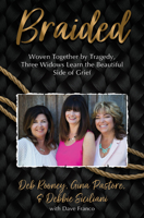 Braided: Woven Together by Tragedy, Three Widows Learn the Beautiful Side of Grief 1950465616 Book Cover