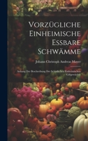 Vorzügliche einheimische essbare Schwämme: Anhang der Beschreibung der schädlichen einheimischen Giftgewächse 1021112704 Book Cover
