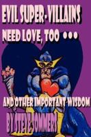 Evil Super-Villains Need Love, Too ... and Other Important Wisdom 0979873703 Book Cover
