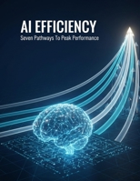 Ai Efficiency: Seven Pathways To Peak Performance B0GJD4LCJX Book Cover