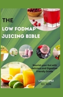 THE LOW FODMAP JUICING BIBILE: Nourishing your gut with delicious and digestive friendly drinks B0CG8FG6TR Book Cover