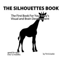 The Silhouettes Book: The First Book for Your Baby's Visual and Brain Development 1548354058 Book Cover