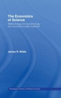 The Economics of Science: Methodology and Epistemology as If Economics Really Mattered 0415172578 Book Cover