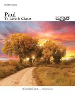 Paul: To Live Is Christ Leader's Guide 1592554857 Book Cover