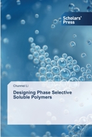 Designing Phase Selective Soluble Polymers 3639514254 Book Cover