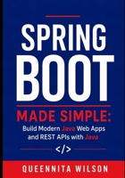 Spring Boot Made Simple: Build Modern Java Web Apps and REST APIs with Java B0H3DMS9Q4 Book Cover