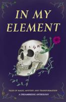 In My Element: Tales of Magic, Mystery, and Transformation B0GHBWQRMZ Book Cover