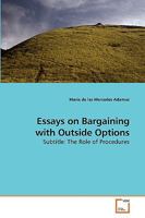 Essays on Bargaining with Outside Options: Subtitle: The Role of Procedures 3639224906 Book Cover