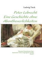 Peter Lebrecht - Eine Geschichte ohne Abentheuerlichkeiten: Satirische Texte vergangener Zeiten - Band I 8027311667 Book Cover