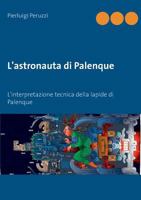 L'astronauta di Palenque: L'interpretazione tecnica della lapide di Palenque 3746094887 Book Cover