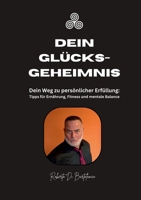 Dein Glücksgeheimnis: Dein Weg zu persönlicher Erfüllung: Tipps für Ernährung, Fitness und mentale Balance (German Edition) 3759714676 Book Cover