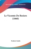LE VICOMTE DE BÉZIERS (ÉDITION INTEGRALE TOMES I & II) - ROMAN HISTORIQUE DU LANGUEDOC 2011886414 Book Cover