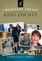 Legendary Locals of Kent County 1467102180 Book Cover