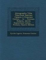 Ichnographia Villae Tiburtinae Hadriani Caesaris a Francisco Contini ... in ... Formam Redacta, Advita Exposetione Latina... 1295200716 Book Cover