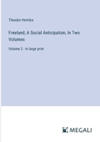 Freeland; A Social Anticipation, In Two Volumes: Volume 2 - in large print 3387332300 Book Cover