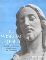 The Wisdom of Jesus: His Life and Teachings in Calligraphy and Illustration 080913909X Book Cover