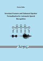 Invariant Features and Enhanced Speaker Normalization for Automatic Speech Recognition 3832533192 Book Cover