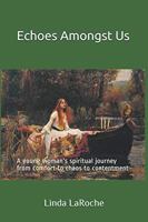 Echoes Amongst Us: A young woman's spiritual journey from comfort to chaos to contentment 0578513552 Book Cover