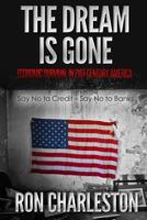 The Dream Is Gone Economic Survival in 21st Century America: Say No to Credit 1542637066 Book Cover