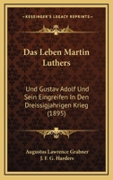 Das Leben Martin Luthers: Und Gustav Adolf Und Sein Eingreifen In Den Dreissigjahrigen Krieg (1895) 1160368341 Book Cover