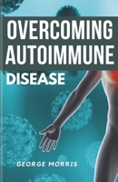 Overcoming Autoimmune Disease: A comprehensive strategy to regain your health B0F1466L2L Book Cover