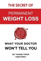 The Secret of Permanent Weight Loss: What Your Doctor Won’t Tell You (Arabia Edition) 1775366758 Book Cover