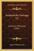 Aesthetische Vortrage V2: Deutsche Volksleider (1866) 1160771553 Book Cover
