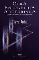 Cura Energética Arcturiana: Frequências da Quinta Dimensão (Portuguese Edition) 6598868599 Book Cover