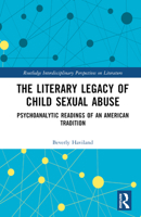 The Literary Legacy of Child Sexual Abuse: Psychoanalytic Readings of an American Tradition 1032023023 Book Cover
