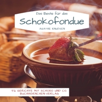 Das Beste für das Schokofondue: 56 Gerichte mit Schoko und Co. 3985000077 Book Cover