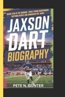 JAXSON DART BIOGRAPHY: Rising star of the gridiron - How a young quarterback captured hearts and dominated the game B0DVQWBBXG Book Cover
