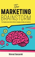A Marketing Brainstorm, The Thought Process behind Effective Messaging, Branding, and Audiences B0DYG4B2KY Book Cover