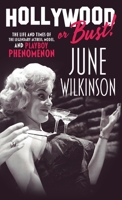 Hollywood or Bust!: The life and times of the legendary actress, model, and Playboy phenomenon June Wilkinson 1644565803 Book Cover