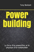 Powerbuilding: La force d'un powerlifter et le physique d'un bodybuilder (French Edition) B084FYJ5YQ Book Cover