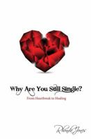 Why Are You Still Single?: From Heartbreak to Healing 193774177X Book Cover