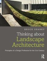 Thinking about Landscape Architecture: Principles of a Design Profession for the 21st Century 1138847178 Book Cover