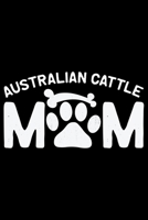 Australian Cattle Mom: Cool Australian Cattle Dog Mum Journal Notebook - Australian Cattle Puppy Lover Gifts - Funny Australian Cattle Dog Notebook - Australian Cattle Owner Gifts. 6 x 9 in 120 pages 1676960953 Book Cover