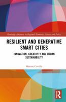 Resilient and Generative Smart Cities: Innovation, Creativity and Urban Sustainability (Routledge Advances in Regional Economics, Science and Policy) 1041268602 Book Cover