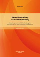 Steuerhinterziehung in der Steuerberatung: Betrachtungen zu einer m�glichen Beteiligung des Steuerberaters an einer Steuerhinterziehung seines Mandanten 3956841026 Book Cover